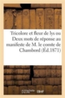 Image for Tricolore Et Fleur de Lys Ou Deux Mots de Reponse Au Manifeste de M. Le Comte de Chambord