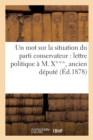 Image for Un Mot Sur La Situation Du Parti Conservateur: Lettre Politique A M. X***, Ancien Depute