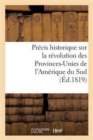 Image for Precis Historique Sur La Revolution Des Provinces-Unies de l&#39;Amerique Du Sud