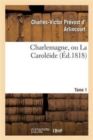 Image for Charlemagne, Ou La Carol?ide. Tome 1