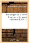 Image for Les ?poques de la Nation Fran?aise, Et Les Quatre Dynasties
