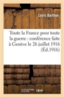 Image for Toute La France Pour Toute La Guerre: Conf?rence Faite ? Gen?ve Le 26 Juillet 1916
