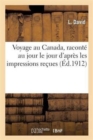 Image for Voyage Au Canada, Raconte Au Jour Le Jour d&#39;Apres Les Impressions Recues