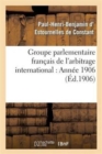 Image for Groupe Parlementaire Fran?ais de l&#39;Arbitrage International: Ann?e 1906