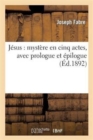 Image for J?sus: Myst?re En Cinq Actes, Avec Prologue Et ?pilogue