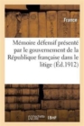 Image for Memoire Defensif Presente Par Le Gouvernement de la Republique Francaise Dans Le Litige