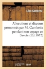 Image for Allocutions Et Discours Prononc?s Par M. Gambetta Pendant Son Voyage En Savoie