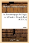 Image for Le Dernier Voyage de Nelgis, Ou M?moires d&#39;Un Vieillard. Tome 1