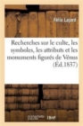 Image for Recherches Sur Le Culte, Les Symboles, Les Attributs Et Les Monuments Figur?s de V?nus : En Orient Et En Occident
