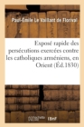 Image for Expos? Rapide Des Pers?cutions Exerc?es Contre Les Catholiques Arm?niens, En Orient : , Pendant Les Ann?es 1827 Et 1828