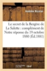 Image for Le Secret de la Berg?re de la Salette: Compl?ment de Notre R?ponse Du 19 Octobre 1880