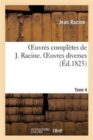 Image for Oeuvres Compl?tes de J. Racine. Tome 4 Oeuvres Diverses