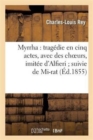 Image for Myrrha: Tragedie En Cinq Actes, Avec Des Choeurs, Imitee d&#39;Alfieri Suivie de Mi-Rat