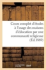Image for Cours Complet d&#39;Etudes A l&#39;Usage Des Maisons d&#39;Education Par Une Communaute Religieuse (Ed.1869) : . Histoire Du Moyen Age, Deuxieme Edition