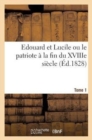 Image for Edouard Et Lucile Ou Le Patriote A La Fin Du Xviiie Siecle (Ed.1828) Tome 1