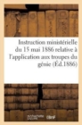 Image for Instruction Ministerielle Du 15 Mai 1886 Relative A l&#39;Application Aux Troupes Du Genie (Ed.1886) : Du 28 Decembre 1883 Portant Reglement Sur Le Service Interieur Des Troupes