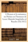 Image for L&#39;Hymen Et La Naissance, Ou Poesies En l&#39;Honneur de Leurs Majestes Imperiales Et Royales (Ed.1812)