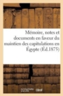 Image for Memoire, Notes Et Documents En Faveur Du Maintien Des Capitulations En Egypte (Ed.1875)