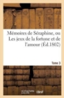 Image for Memoires de Seraphine, Ou Les Jeux de la Fortune Et de l&#39;Amour (Ed.1802) Tome 3