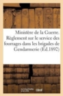 Image for Ministere de la Guerre. Reglement: Le Service Des Fourrages Dans Les Brigades de Gendarmerie (1892)