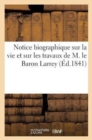 Image for Notice Biographique Sur La Vie Et Sur Les Travaux de M. Le Baron Larrey (Ed.1841)
