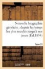 Image for Nouvelle Biographie Generale: Depuis Les Temps Les Plus Recules Jusqu&#39;a Nos Jours (Ed.1854) Tome 23