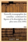 Image for Nouvelle Iconographie Des Camelias: Contenant Les Figures Et La Description Des Plus Rares (1856) : , Des Plus Nouvelles Et Des Plus Belles Varietes de Ce Genre