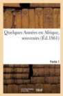 Image for Quelques Annees En Afrique, Souvenirs (Ed.1861) Partie 1
