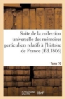 Image for Suite de la Collection Universelle Des Memoires Relatifs A l&#39;Histoire de France (Ed.1806) T70