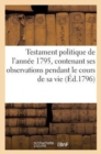 Image for Testament Politique de l&#39;Annee 1795, Contenant Ses Observations Pendant Le Cours de Sa Vie (Ed.1796)