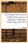 Image for Encyclopedie Des Sciences Mathematiques Pures Et Appliquees. Tome IV-Sixieme Volume : Fascicule 1, Balistique. Hydraulique