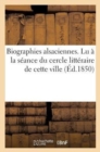 Image for Biographies Alsaciennes. Lu A La Seance Du Cercle Litteraire de Cette Ville, Le 1er Avril 1850
