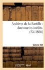 Image for Archives de la Bastille: Documents Inedits. [Vol. 17]