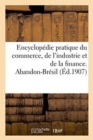 Image for Encyclopedie Pratique Du Commerce, de l&#39;Industrie Et de la Finance. Abandon-Bresil