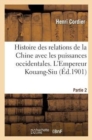 Image for Histoire Des Relations de la Chine Avec Les Puissances Occidentales. l&#39;Empereur Kouang-Siu. Partie 2