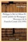 Image for Philippe Le Bel Et Othon IV, Comte Palatin de Bourgogne. Mouvance de la Franche-Comte : Envers l&#39;Empire Germanique Au Moyen Age