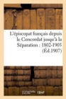Image for L&#39;Episcopat Francais Depuis Le Concordat Jusqu&#39;a La Separation: 1802-1905