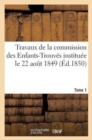 Image for Travaux de la Commission Des Enfants-Trouves Instituee Le 22 Aout 1849 T1