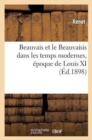 Image for Beauvais Et Le Beauvaisis Dans Les Temps Modernes, Epoque de Louis XI Et de Charles Le Temeraire : (1461-1483), Siege de Beauvais, Jeanne-Hachette