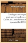 Image for Catalogue: Estampes Anciennes Et Modernes, Callot, Etc., Eaux-Fortes Sur Japonais, Oeuvres : de Charlet Et de Gavarni, Pi?ces Historiques, Caricatures...