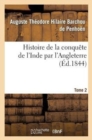 Image for Histoire de la Conqu?te de l&#39;Inde Par l&#39;Angleterre. Tome 2