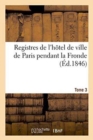Image for Registres de l&#39;Hotel de Ville de Paris Pendant La Fronde Tome 3