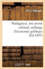 Image for Madagascar, Son Avenir Colonial, Melange d&#39;Economie Politique