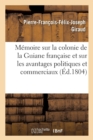 Image for M?moire Sur La Colonie de la Guiane Fran?aise Et Sur Les Avantages Politiques Et Commerciaux