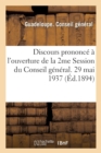 Image for Discours Prononce A l&#39;Ouverture de la 2me Session Du Conseil General. 29 Mai 1937