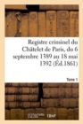 Image for Registre Criminel Du Chatelet de Paris, Du 6 Septembre 1389 Au 18 Mai 1392. Tome 1