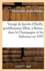 Image for Voyage de Jacobs d&#39;Hailly, Gentilhomme Lillois, ? Reims, Dans La Champagne Et Les Ardennes En 1695 : Henri Jadart, Relation In?dite; Pr?c?d?e d&#39;Une Recherche Sur Voyageurs En Champagne Xviie Si?cle