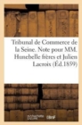 Image for Tribunal Commerce de la Seine. Note Pour MM. Hunebelle Freres Et Julien LaCroix