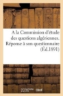 Image for a la Commission d&#39;Etude Des Questions Algeriennes. Reponse A Son Questionnaire