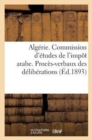 Image for Algerie. Commission d&#39;Etudes de l&#39;Impot Arabe. Proces-Verbaux Des Deliberations (1re Et 2e Sessions) : Rapport General Et Projet de Decret